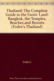 Thailand: The Complete Guide to the Exotic Land: Bangkok, the Temples, Beaches and Resorts (Fodor's Thailand)