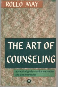 The Art of Counseling By Rollo May (Practical Guide with case studies, VOlume 1)