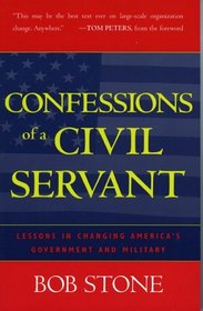 Confessions Of A Civil Servant: Lessons In Changing America's Government And Military