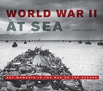 World War II at Sea: A Naval View of the Global Conflict