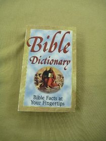 Bible Dictionary: Bible Facts At Your Fingertips