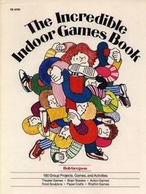 Incredible Indoor Games Book: One Hundred and Sixty Group Projects, Games, and Activities