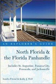 North Florida & the Florida Panhandle: An Explorer's Guide: Includes St. Augustine, Panama City, Pensacola, and Jacksonville (Explorer's Guide North Florida & the Florida Panhandle)