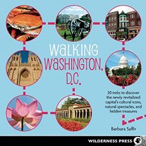 Walking Washington, D.C.: 30 treks to discover the newly revitalized capital's cultural icons, natural spectacles, and hidden treasures