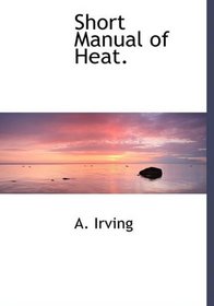 Short Manual of Heat.