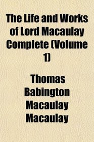 The Life and Works of Lord Macaulay Complete (Volume 1)