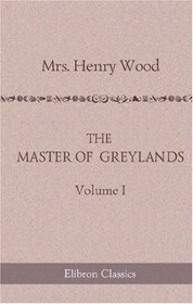 The Master of Greylands: A Novel. Volume 1