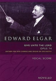 Edward Elgar: Give Unto The Lord Op.74 (Vocal Score Ed. Bruce Wood) (Music Sales America)