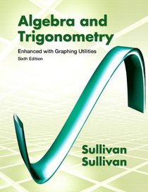Algebra & Trigonometry Enhanced with Graphing Utilities plus MyMathLab Student Access Kit (6th Edition)