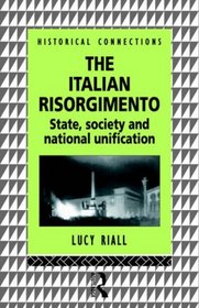 The Italian Risorgimento: State, Society and National Unification (Historical Connections)