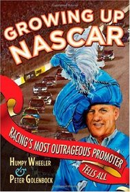 Growing Up NASCAR: Racing's Most Outrageous Promoter Tells All