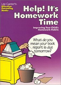 Lee Canter's Help! It's Homework Time: Improving Your Child's Homework Habits (Lee Canter's Effective Parenting Books)