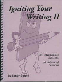 Igniting Your Writing II : 24 Intermediate Sessions and 24 Advanced Sessions