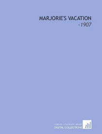 Marjorie's Vacation: -1907