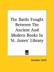 The Battle Fought Between the Ancient and Modern Books in St. James' Library