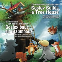 Bosley Builds a Tree House (Bosley baut ein Baumhaus): A Dual Language Book in German and English (Adventures of Bosley Bear) (Volume 4)