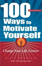 100 Ways to Motivate Yourself: Change Your Life Forever