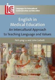 English in Medical Education: An Intercultural Approach to Teaching Language and Values (Languages for Intercultural Communication and Education)