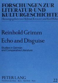 Echo and Disguise: Studies in German and Comparative Literature (Forschungen Zur Literatur -- Und Kulturgeschichte, Bd 22)