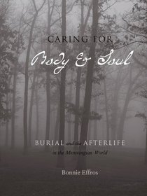 Caring for Body and Soul: Burial and the Afterlife in the Merovingian World