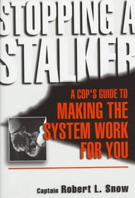 Stopping a Stalker: A Cop's Guide to Making the System Work for You