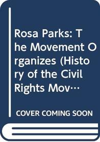 Rosa Parks: The Movement Organizes (History of the Civil Rights Movement)