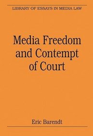 Media Freedom and Contempt of Court (Library of Essays in Media Law)