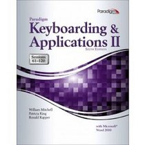 Paradigm Keyboarding and Applications II: Sessions 61-120 Using Microsoft(R) Word 2010