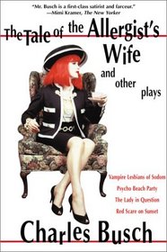Tale of the Allergist's Wife and Other Plays: The Tale of the Allergist's Wife, Vampire Lesbians of Sodom, Psycho Beach Party, The Lady in Question, Red Scare on Sunset