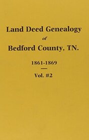 Land Deed Genealogy of Bedford County Tennessee 1861 - 1869 the War and Reconstruction Years (Vol 2)