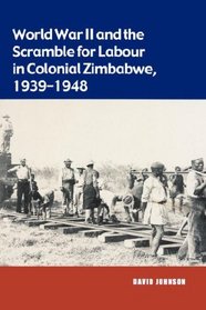 World War II and the Scramble for Labour in Colonial Zimbabwe 1939-1948