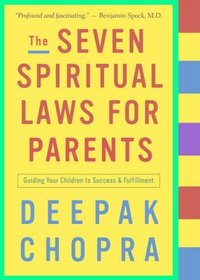 The Seven Spiritual Laws for Parents : Guiding Your Children to Success and Fulfillment