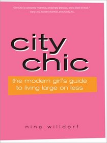 City Chic, 2E: The Modern Girl's Guide to Living Large on Less