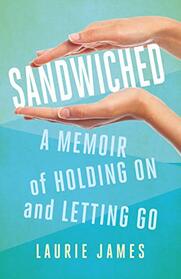 Sandwiched: A Memoir of Holding On and Letting Go