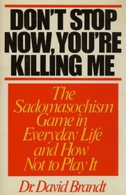 Don't Stop Now, You're Killing Me: The Sadomasochism Game in Everyday Life