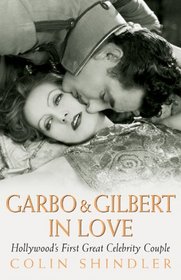 Garbo & Gilbert in Love: Hollywood's First Great Celebrity Couple