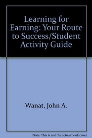 Learning for Earning: Your Route to Success/Student Activity Guide