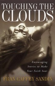 Touching the Clouds: Encouraging Stories to Make Your Faith Soar
