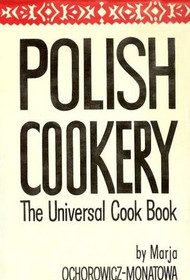 Polish Cookery The Universal Cookbook Poland's Most Famous Cook Book Adapted for American Use