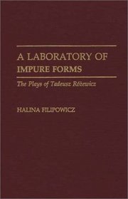 A Laboratory of Impure Forms: The Plays of Tadeusz Rozewicz (Contributions in Drama and Theatre Studies)