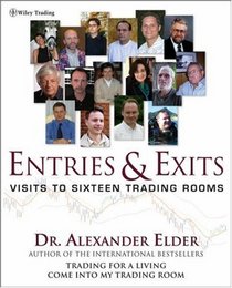 Entries & Exits : Visits to 16 Trading Rooms (Wiley Trading)