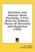 Questions And Answers About Electricity, A First Book For Students: Theory Of Electricity And Magnetism (1892)