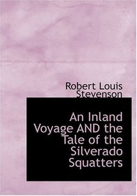 An Inland Voyage AND the Tale of the Silverado Squatters (Large Print Edition)