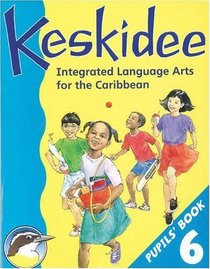 Keskidee: Pupils' Book 6: Integrated Language Arts for the Caribbean