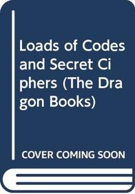 Loads of Codes and Secret Ciphers (Dragon Books)