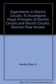 Experiments in Electric Circuits: To Accompany Floyd, Principles of Electric Circuits and Electric Circuits: Electron Flow Version