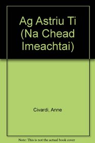 Ag Astriu Ti (Na Chead Imeachtai) (Irish Edition)