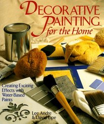 Decorative Painting For The Home: Creating Exciting Effects With Water-Based Paints