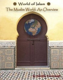 The Muslim World: An Overview (World of Islam)