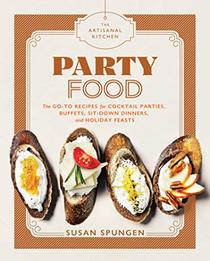 The Holiday Kitchen: Party Food: Go-To Recipes for Cocktail Parties, Buffets, Sit-Down Dinners, and Holiday Feasts (The Artisanal Kitchen)